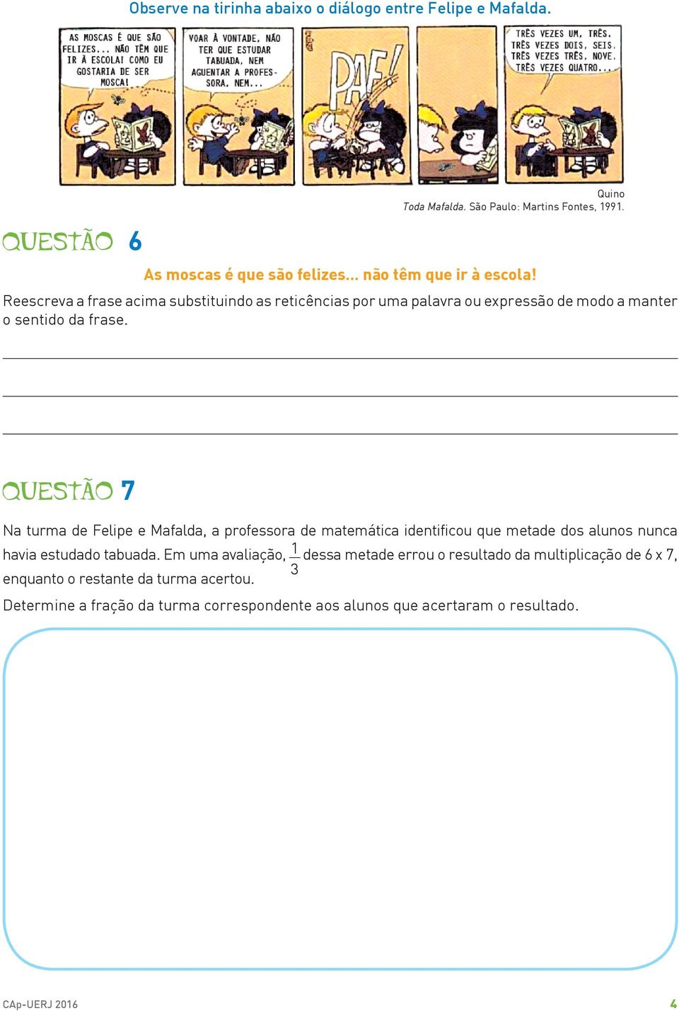 Reescreva a frase acima substituindo as reticências por uma palavra ou expressão de modo a manter o sentido da frase.