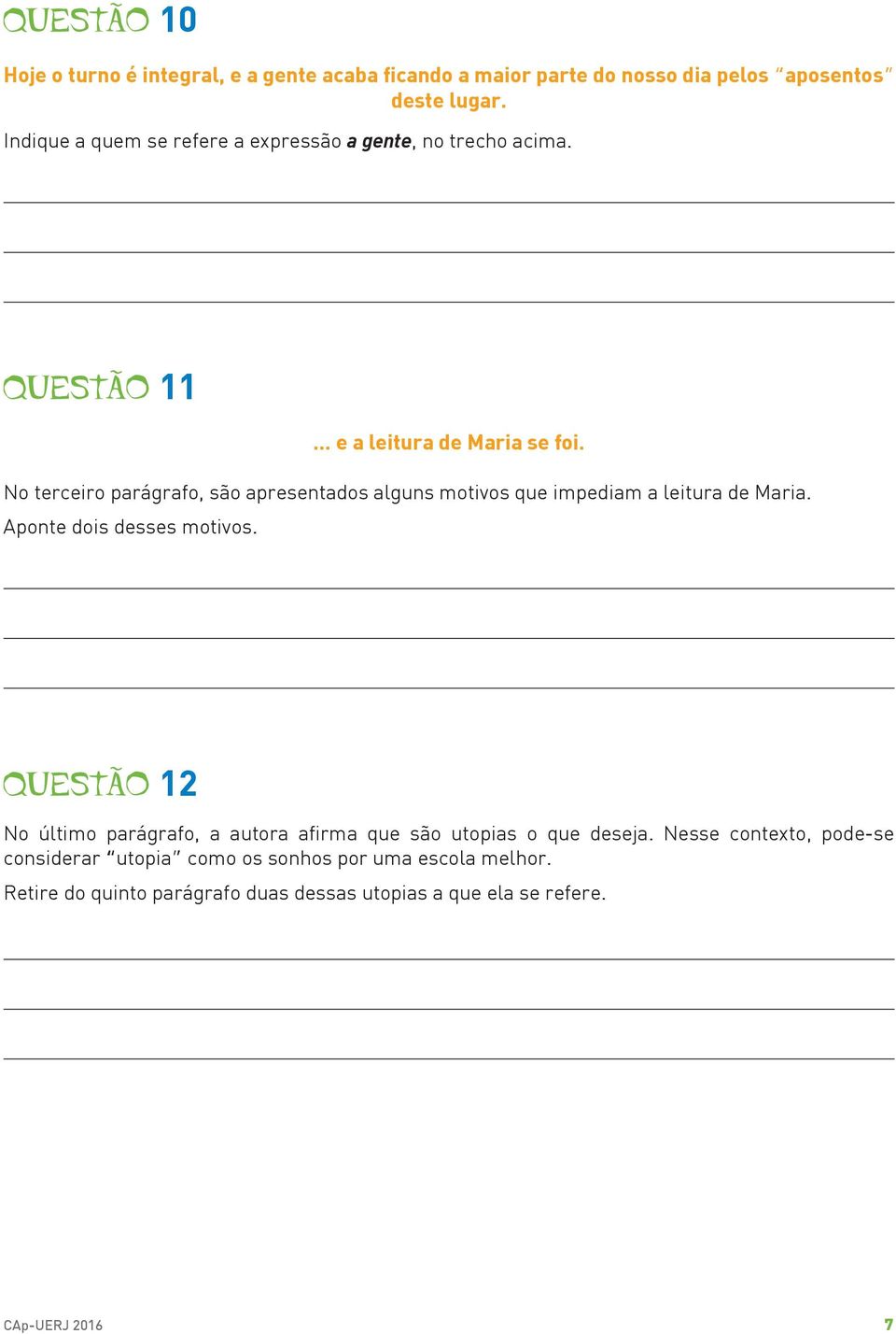 No terceiro parágrafo, são apresentados alguns motivos que impediam a leitura de Maria. Aponte dois desses motivos.