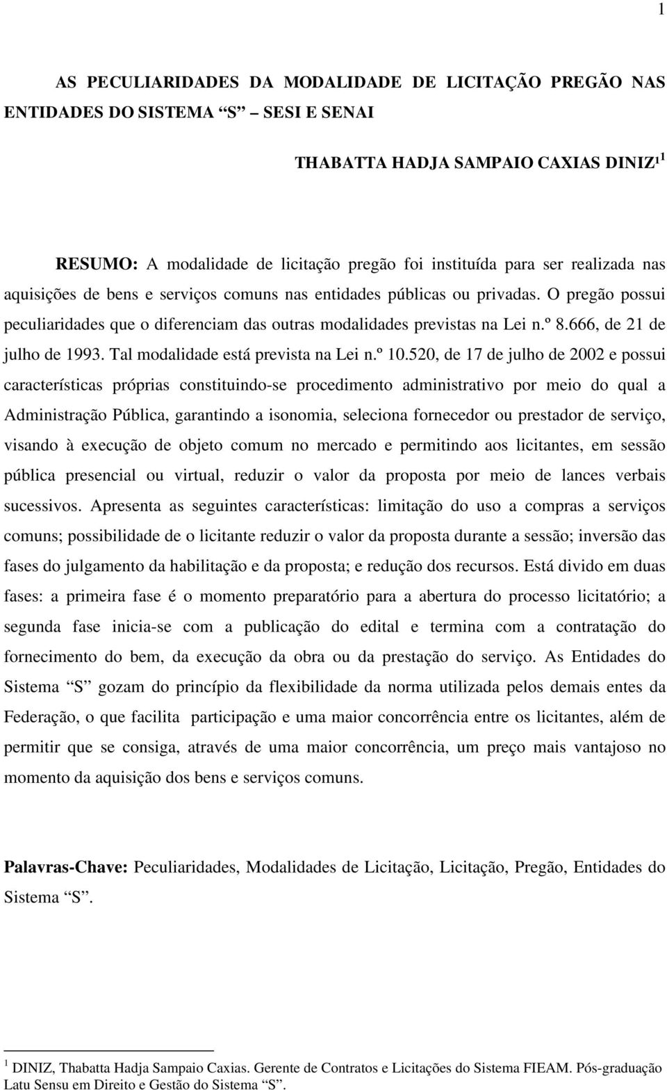 666, de 21 de julho de 1993. Tal modalidade está prevista na Lei n.º 10.