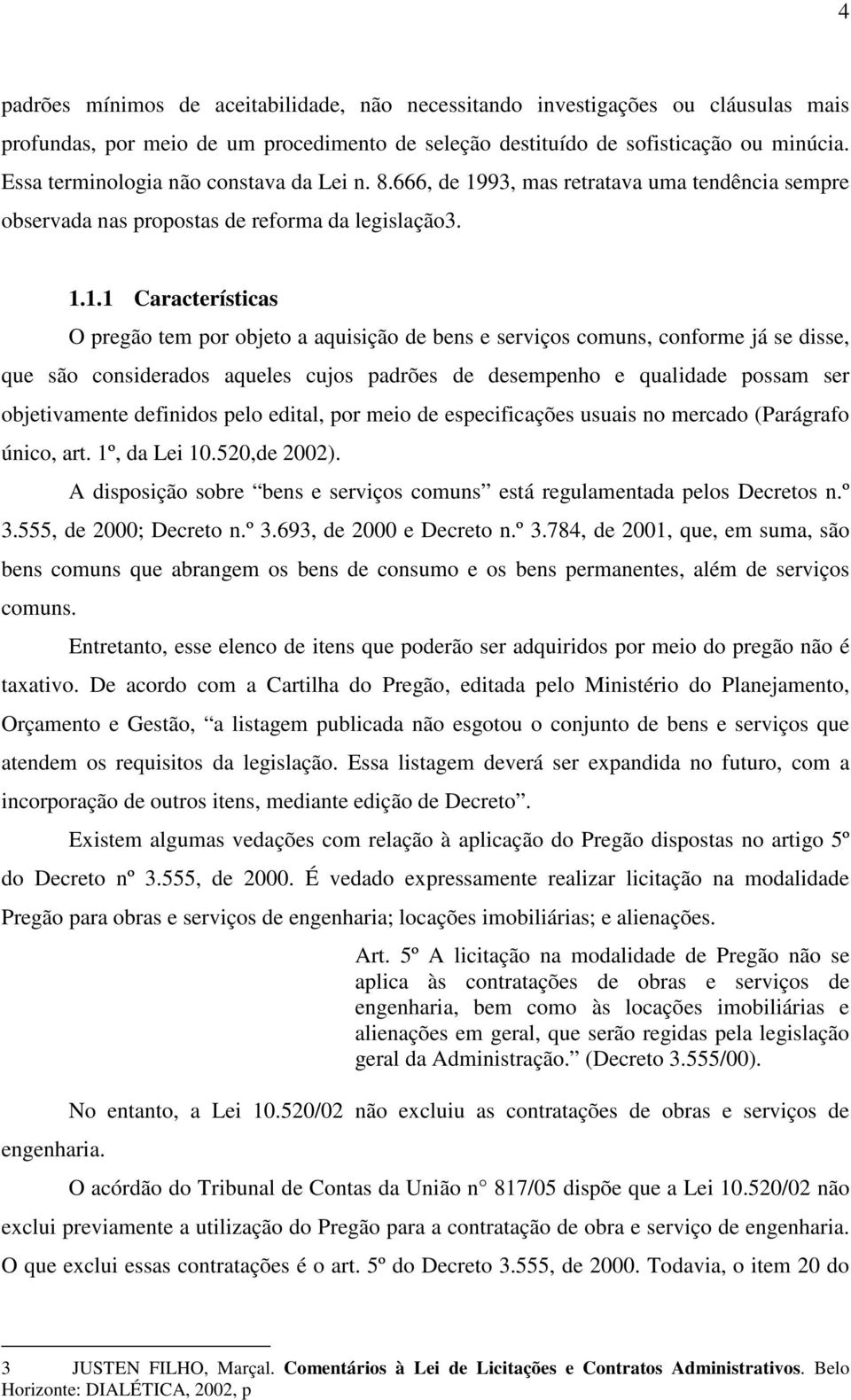 93, mas retratava uma tendência sempre observada nas propostas de reforma da legislação3. 1.