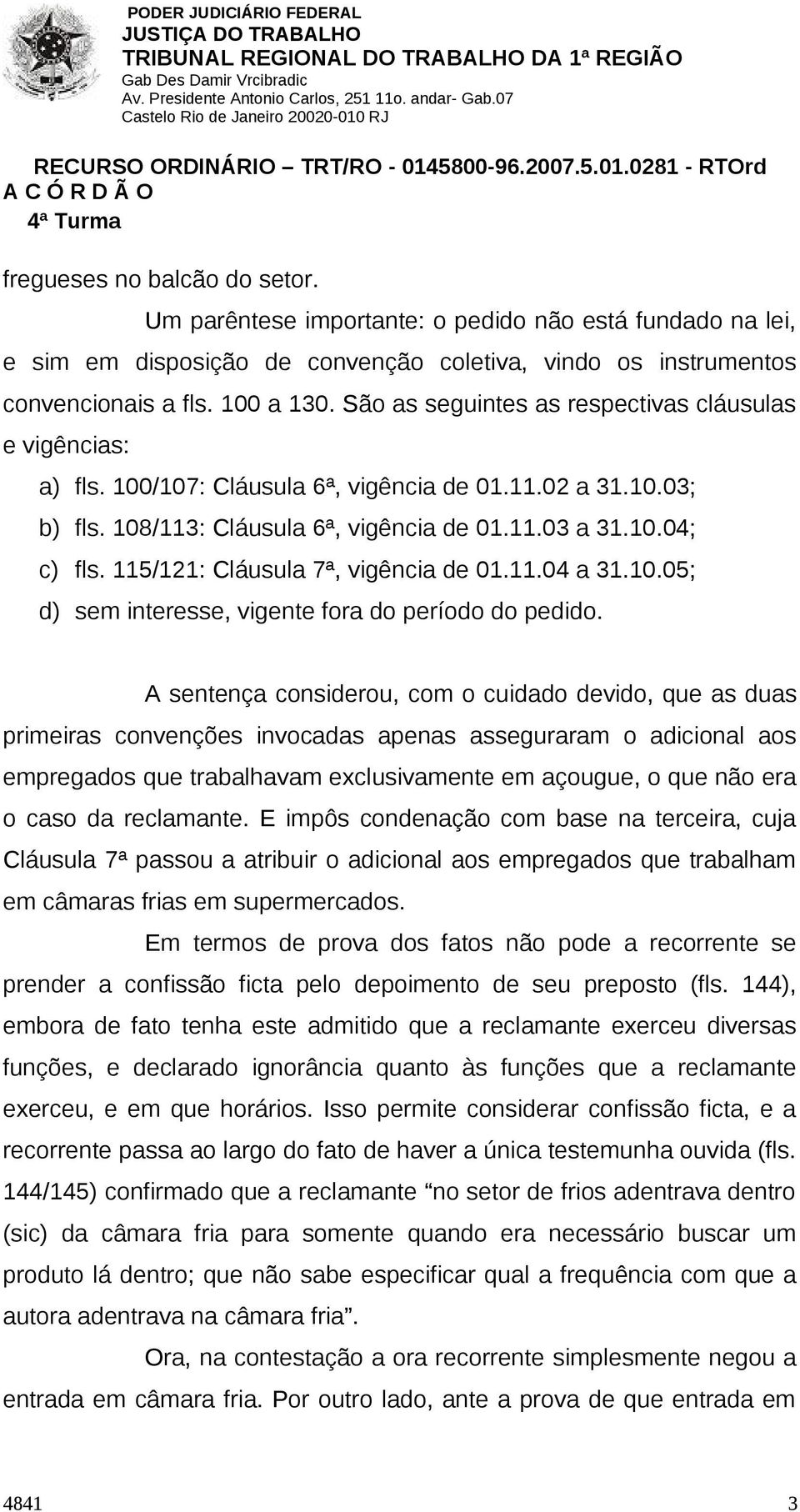 115/121: Cláusula 7ª, vigência de 01.11.04 a 31.10.05; d) sem interesse, vigente fora do período do pedido.