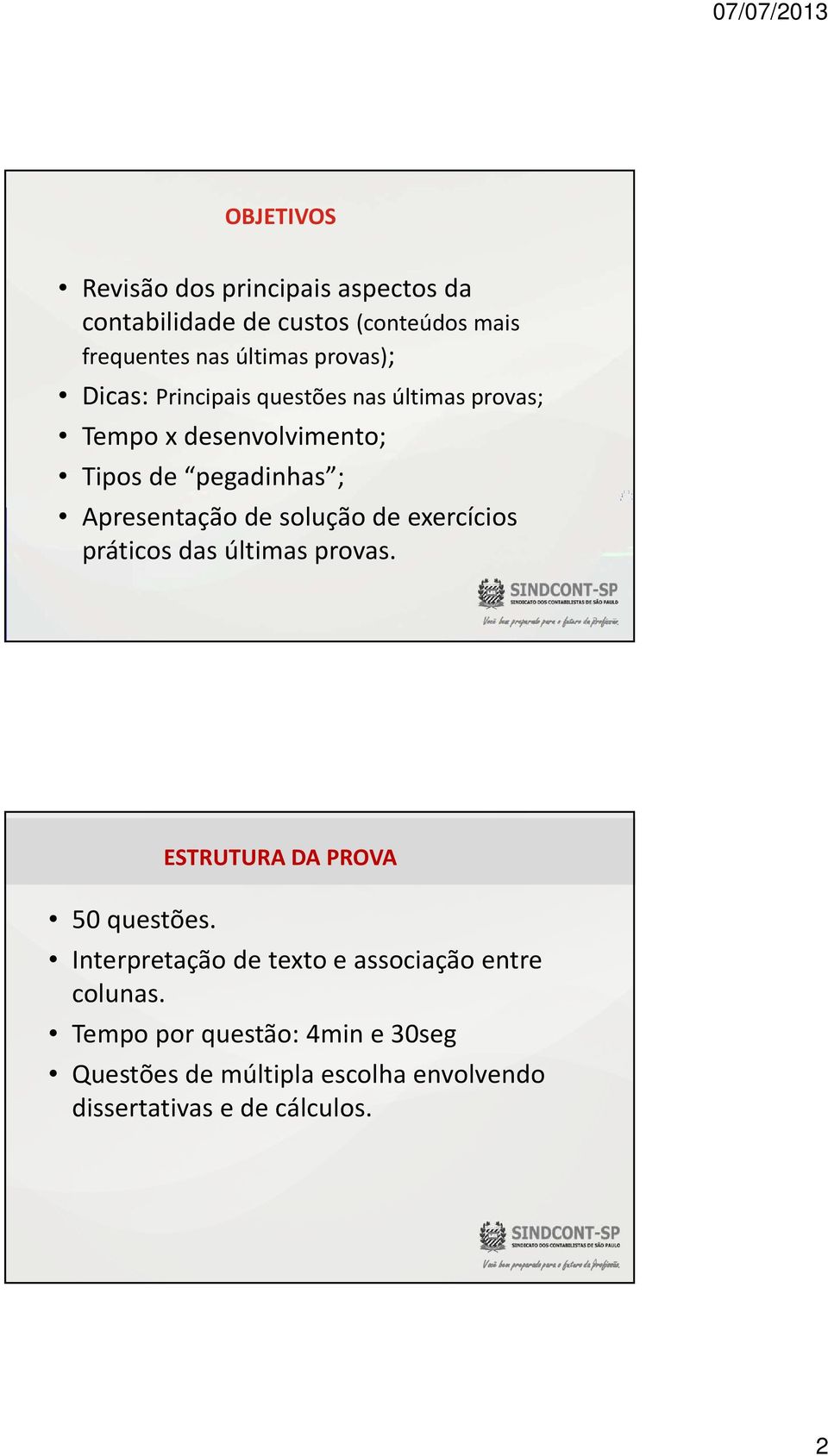 práticos das últimas provas. 3 50 questões. ESTRUTURA DA PROVA Interpretação de texto e associação entre colunas.