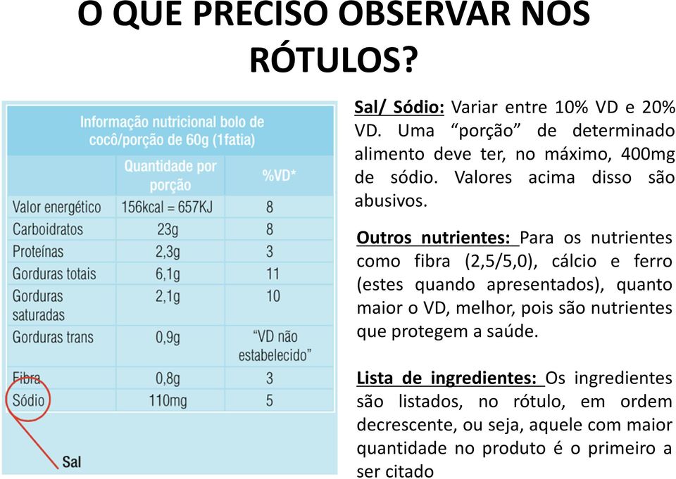 Outros nutrientes: Para os nutrientes como fibra (2,5/5,0), cálcio e ferro (estes quando apresentados), quanto maior o VD,