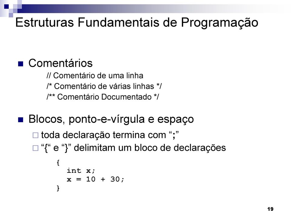 Documentado */ Blocos, ponto-e-vírgula e espaço toda declaração