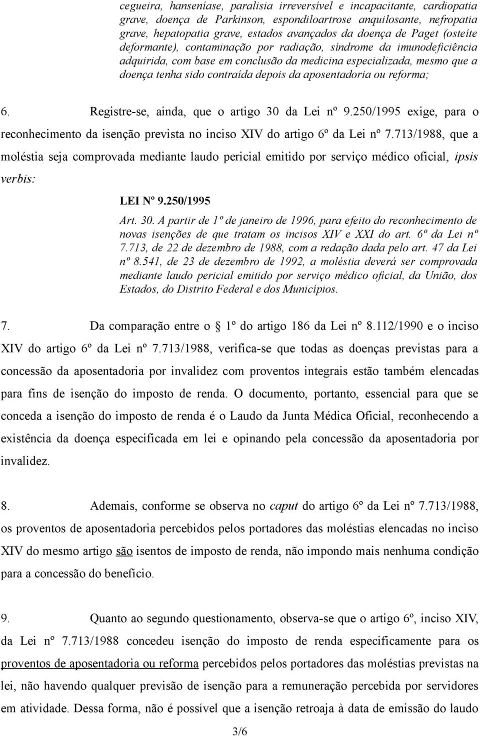 aposentadoria ou reforma; 6. Registre-se, ainda, que o artigo 30 da Lei nº 9.250/1995 exige, para o reconhecimento da isenção prevista no inciso XIV do artigo 6º da Lei nº 7.