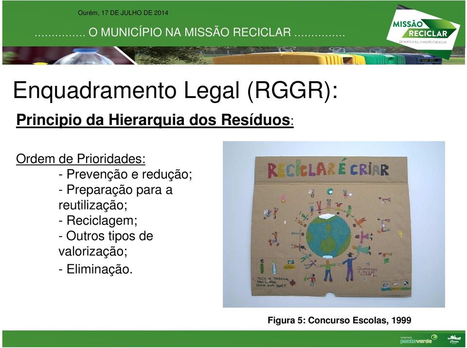 Preparação para a reutilização; - Reciclagem; - Outros