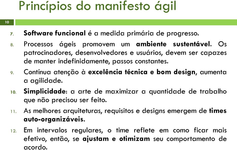 Contínua atenção à excelência técnica e bom design, aumenta a agilidade. 10.