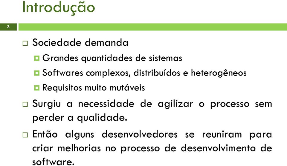 necessidade de agilizar o processo sem perder a qualidade.