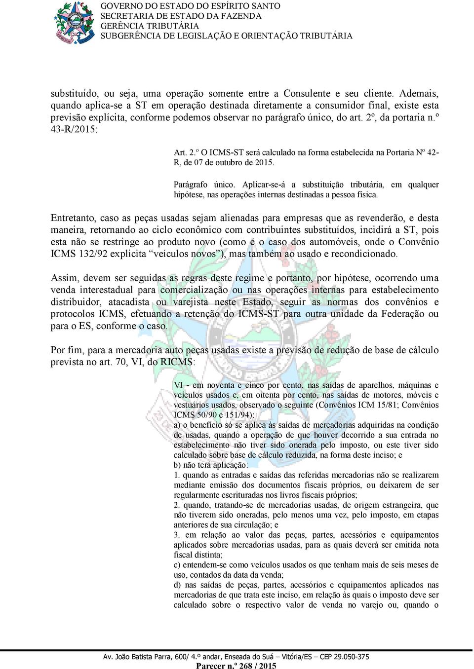 º 43-R/2015: Art. 2.º O ICMS-ST será calculado na forma estabelecida na Portaria Nº 42- R, de 07 de outubro de 2015. Parágrafo único.