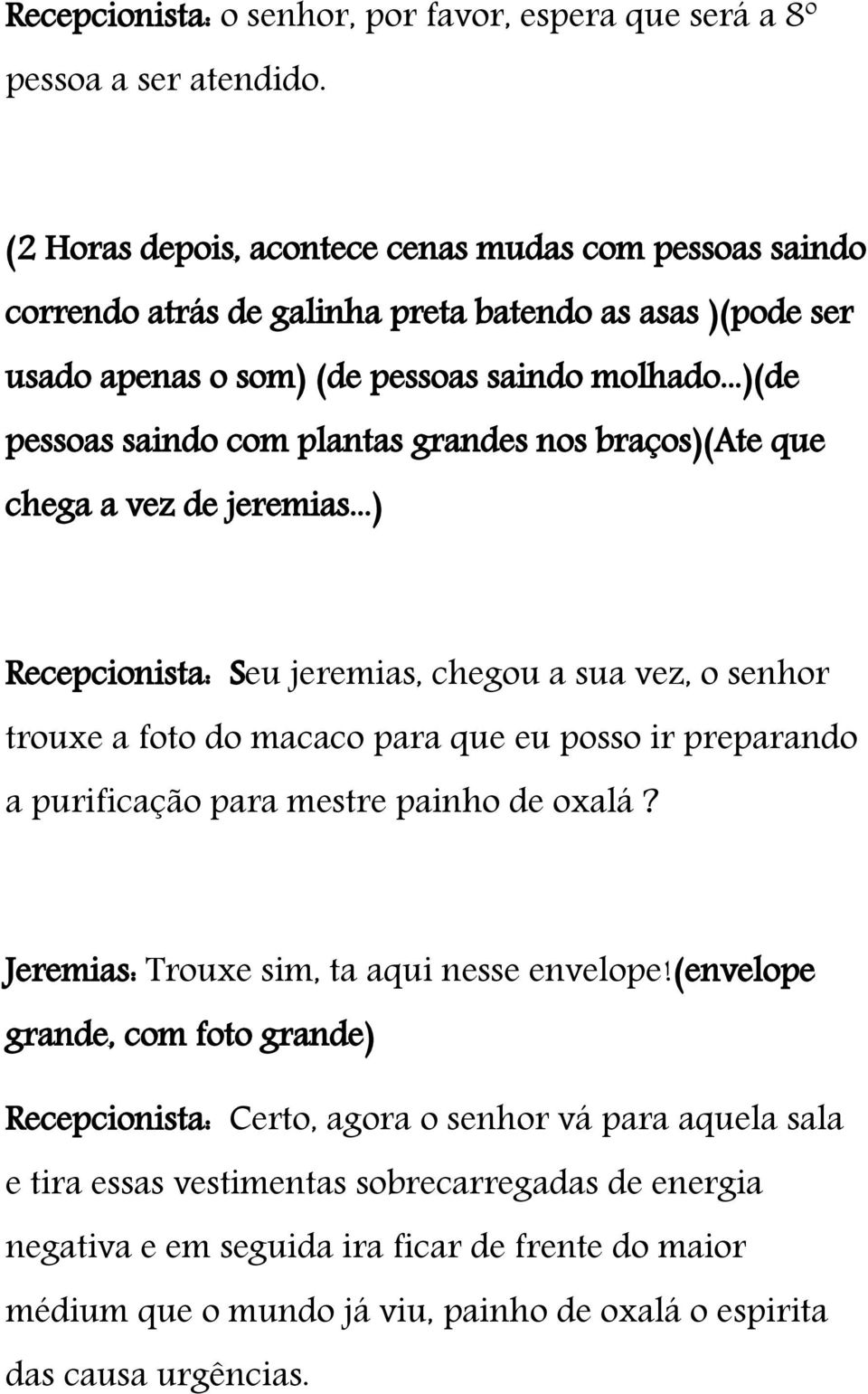 ..)(de pessoas saindo com plantas grandes nos braços)(ate que chega a vez de jeremias.