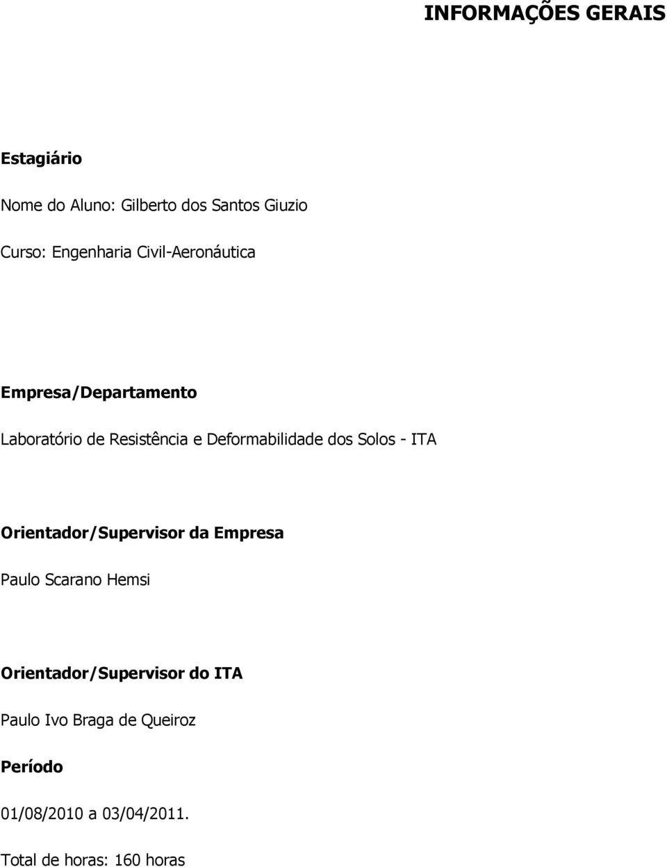 Solos - ITA Orientador/Supervisor da Empresa Paulo Scarano Hemsi Orientador/Supervisor do