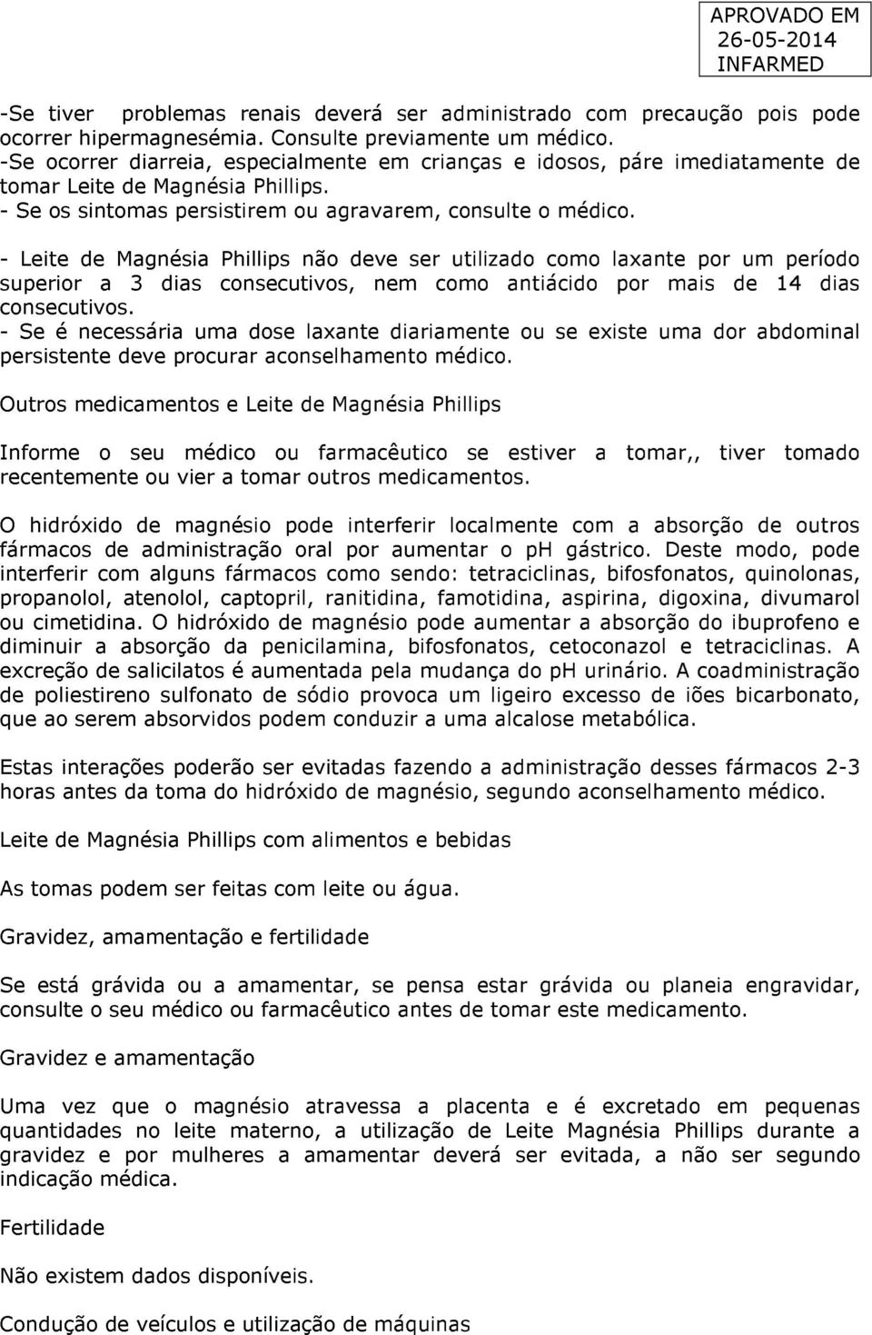 - Leite de Magnésia Phillips não deve ser utilizado como laxante por um período superior a 3 dias consecutivos, nem como antiácido por mais de 14 dias consecutivos.