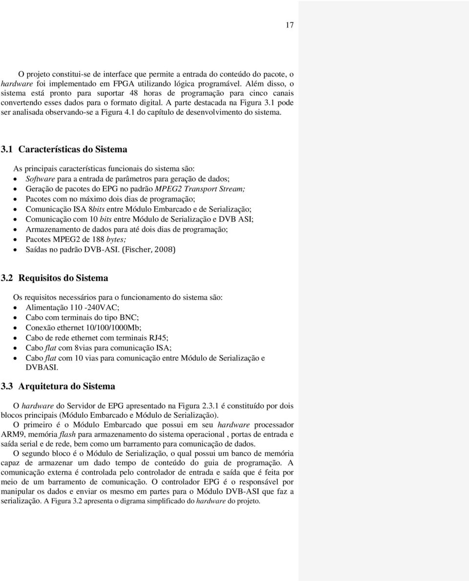 1 pode ser analisada observando-se a Figura 4.1 do capítulo de desenvolvimento do sistema. 3.