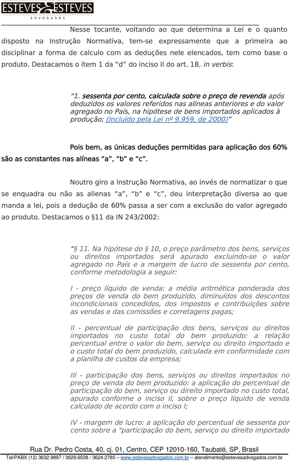 sessenta por cento, calculada sobre o preço de revenda após deduzidos os valores referidos nas alíneas anteriores e do valor agregado no País, na hipótese de bens importados aplicados à produção;