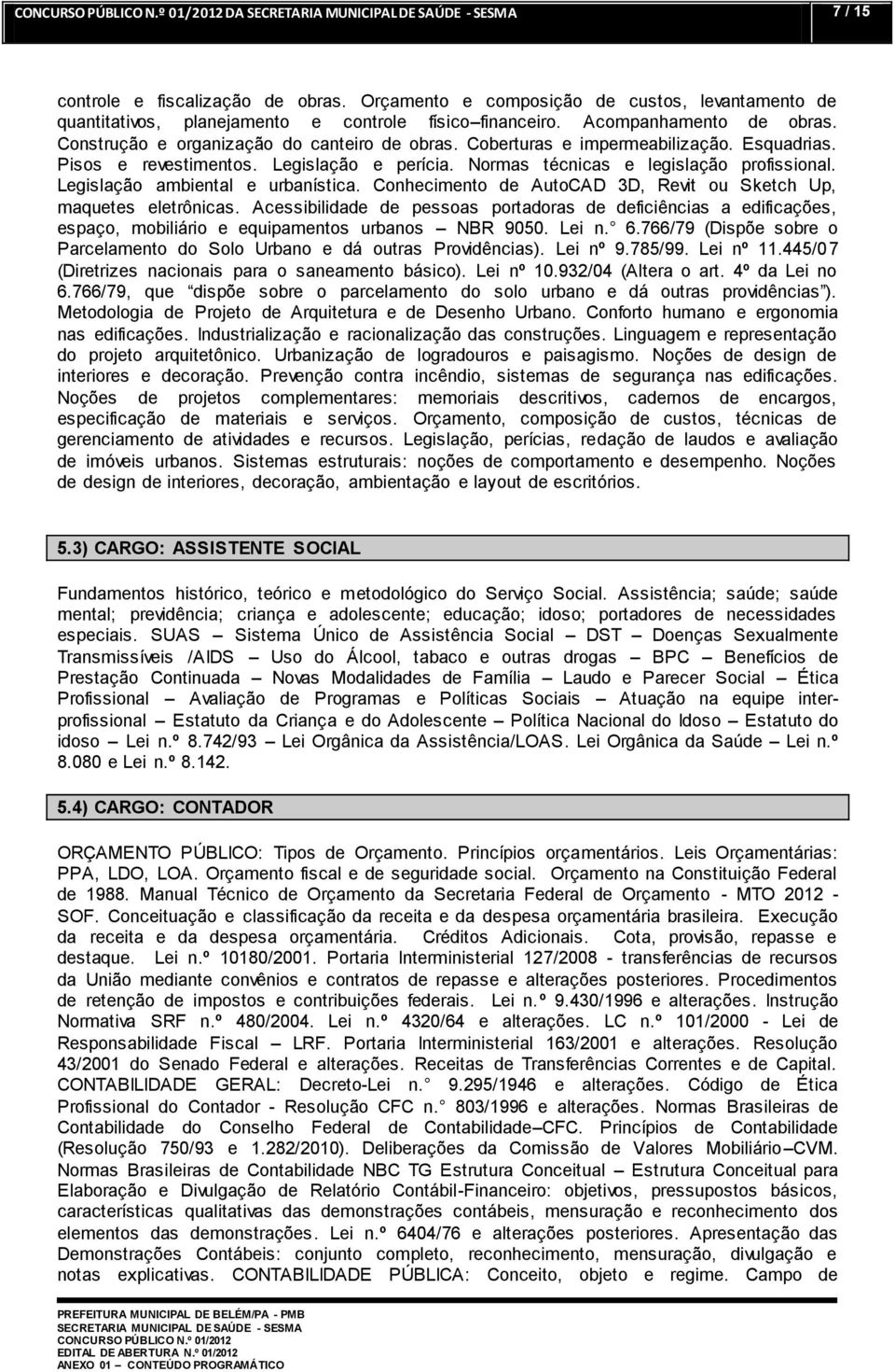 Legislação ambiental e urbanística. Conhecimento de AutoCAD 3D, Revit ou Sketch Up, maquetes eletrônicas.