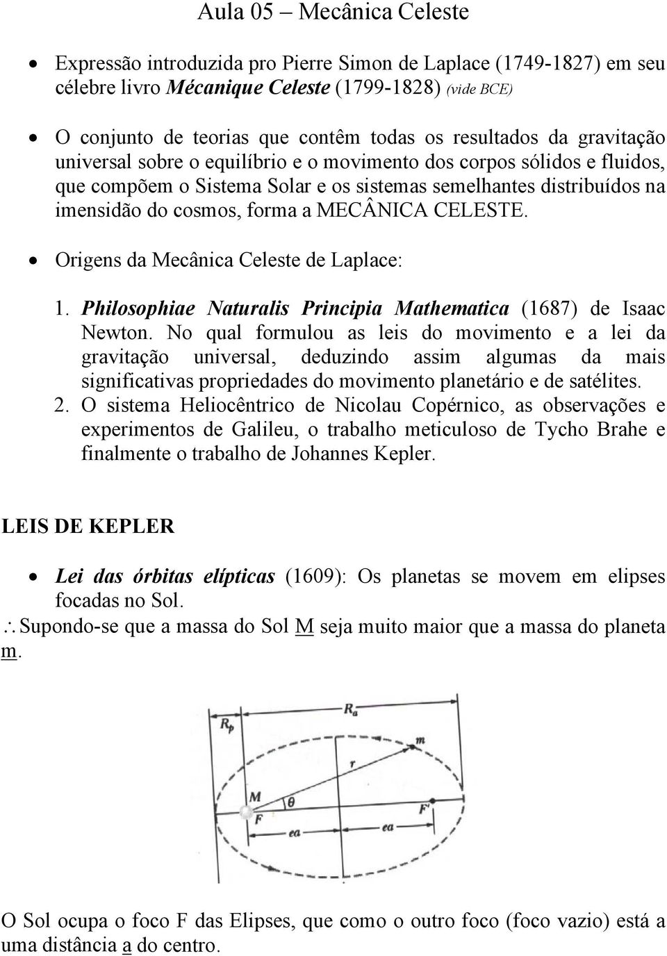Oigens da Mecânica Celeste de Laplace: 1. Philosophiae Natualis Pincipia Matheatica (1687) de Isaac Newton.