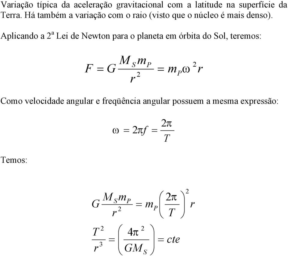 Aplicando a a Lei de Newton paa o planeta e óbita do Sol, teeos: M G F P P S ω