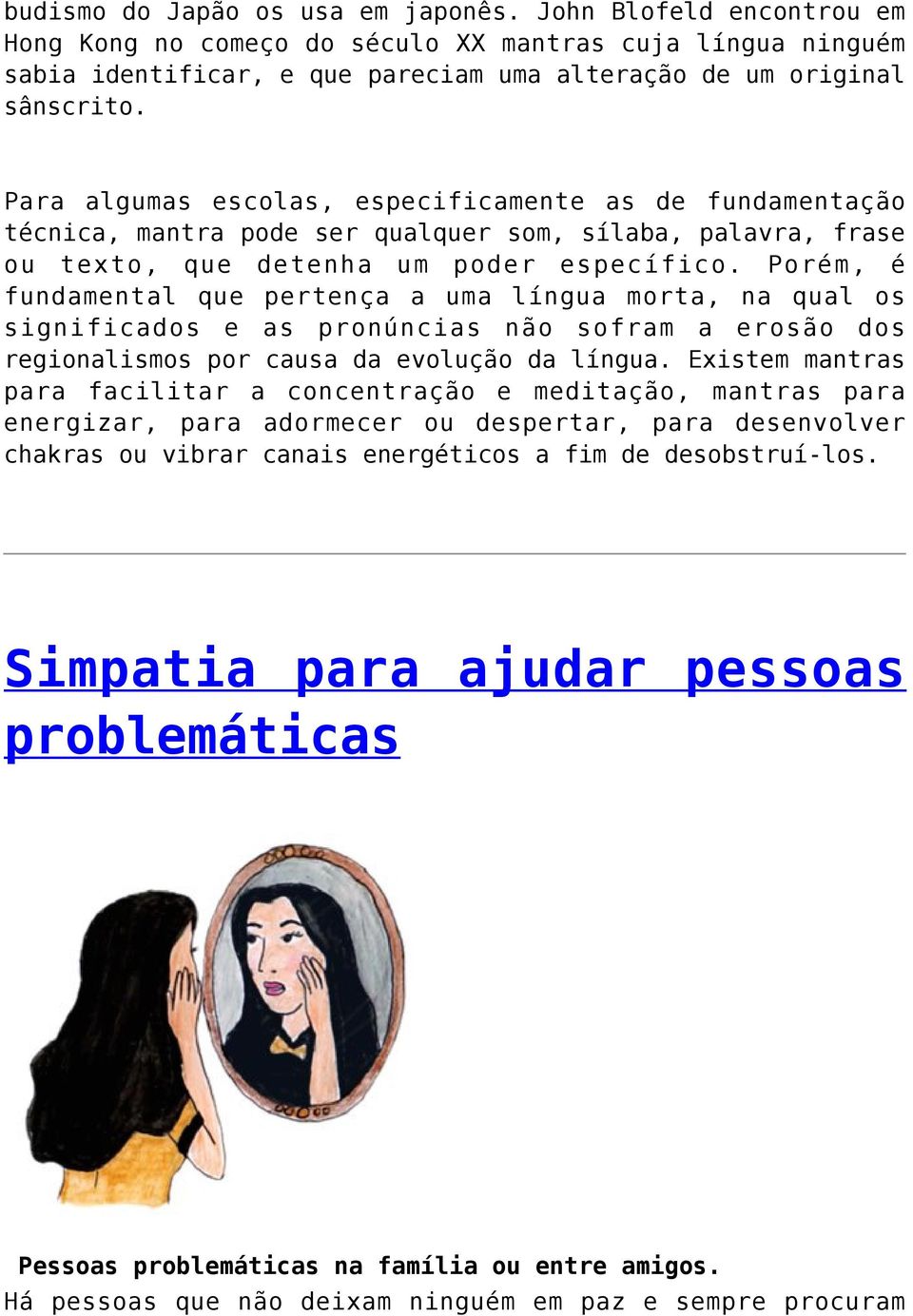 Porém, é fundamental que pertença a uma língua morta, na qual os significados e as pronúncias não sofram a erosão dos regionalismos por causa da evolução da língua.