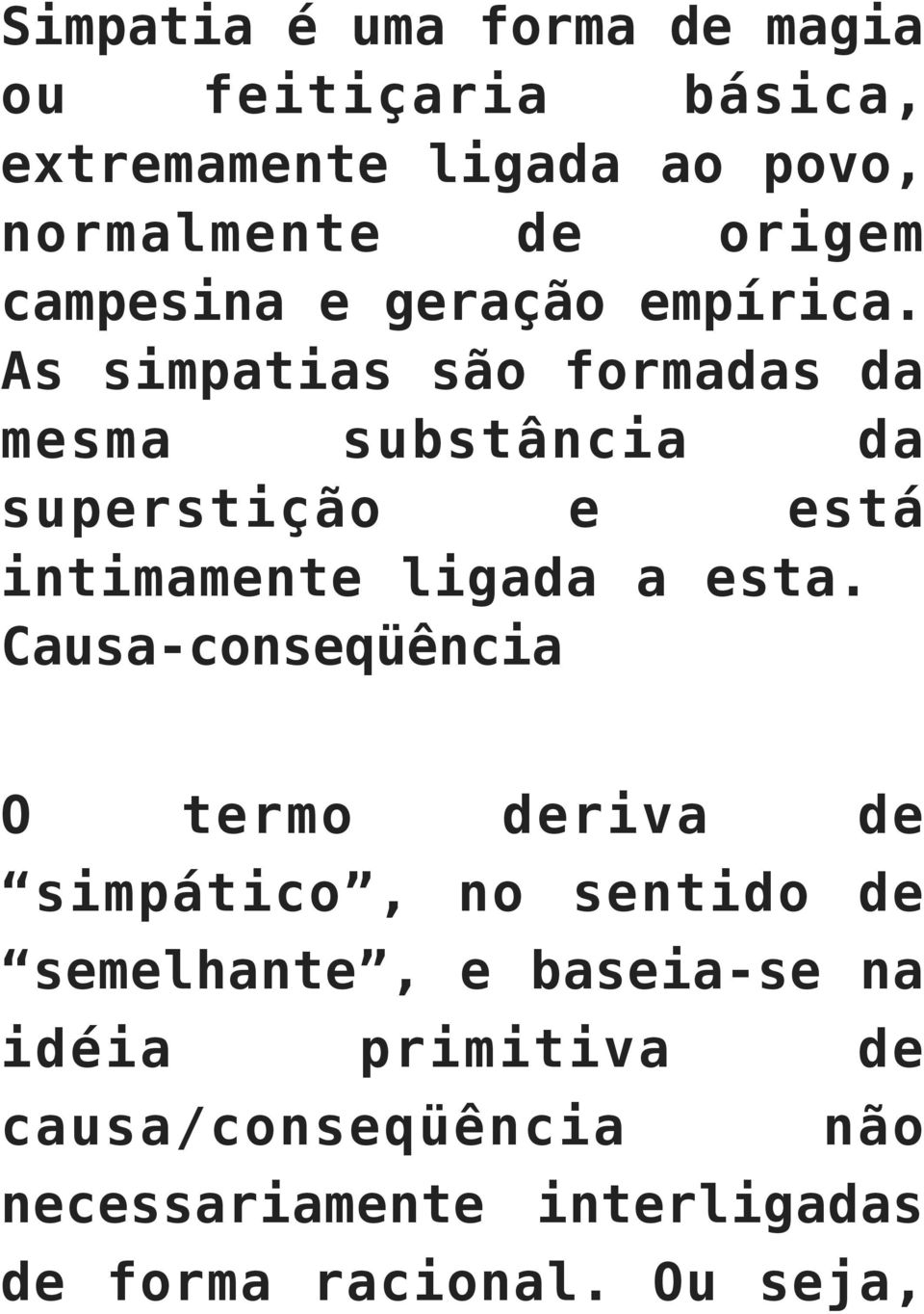 As simpatias são formadas da mesma substância da superstição e está intimamente ligada a esta.