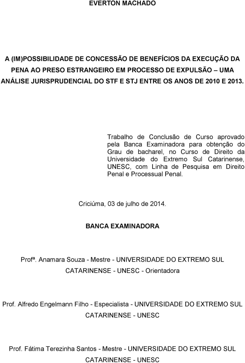 Trabalho de Conclusão de Curso aprovado pela Banca Examinadora para obtenção do Grau de bacharel, no Curso de Direito da Universidade do Extremo Sul Catarinense, UNESC, com Linha de