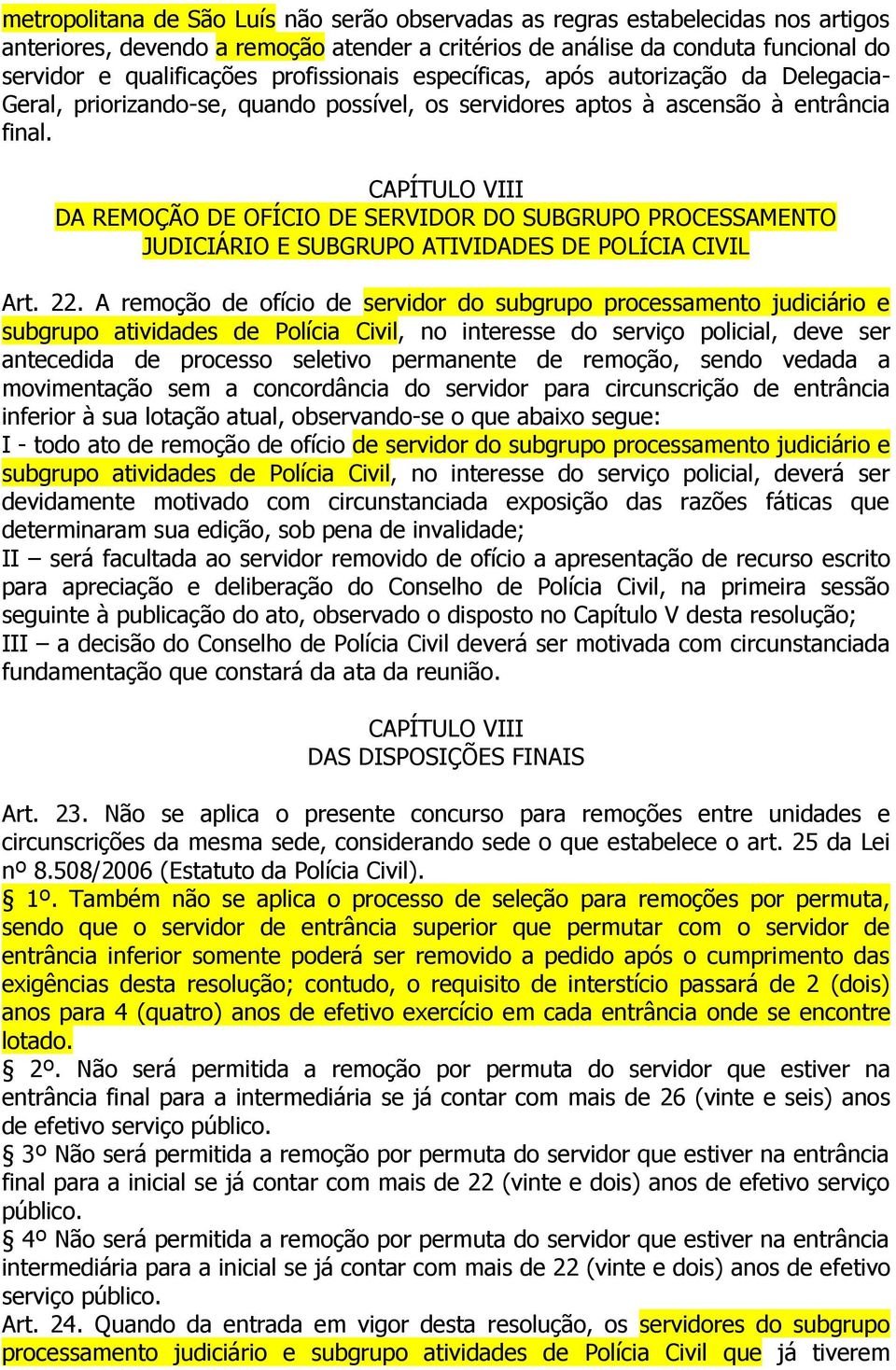 CAPÍTULO VIII DA REMOÇÃO DE OFÍCIO DE SERVIDOR DO SUBGRUPO PROCESSAMENTO JUDICIÁRIO E SUBGRUPO ATIVIDADES DE POLÍCIA CIVIL Art. 22.