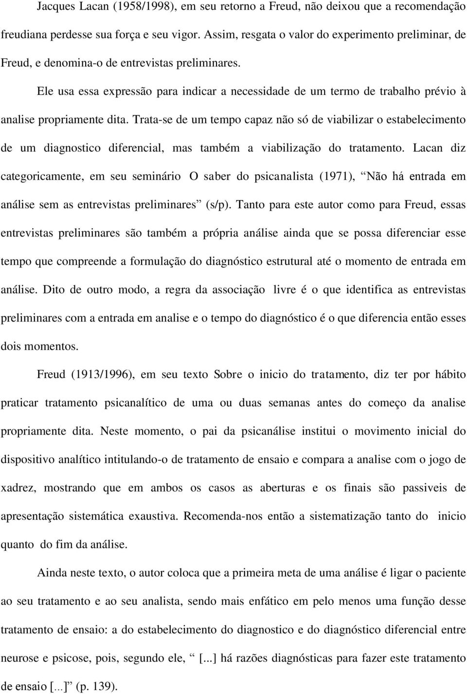 Ele usa essa expressão para indicar a necessidade de um termo de trabalho prévio à analise propriamente dita.