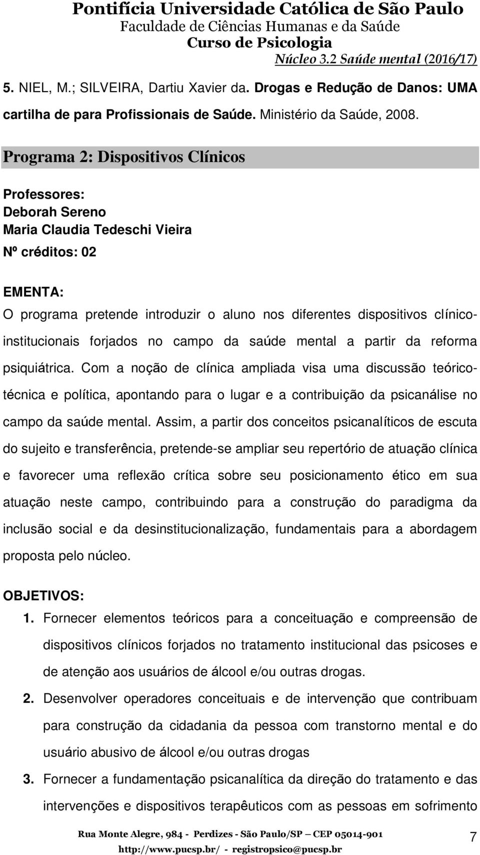 clínicoinstitucionais forjados no campo da saúde mental a partir da reforma psiquiátrica.