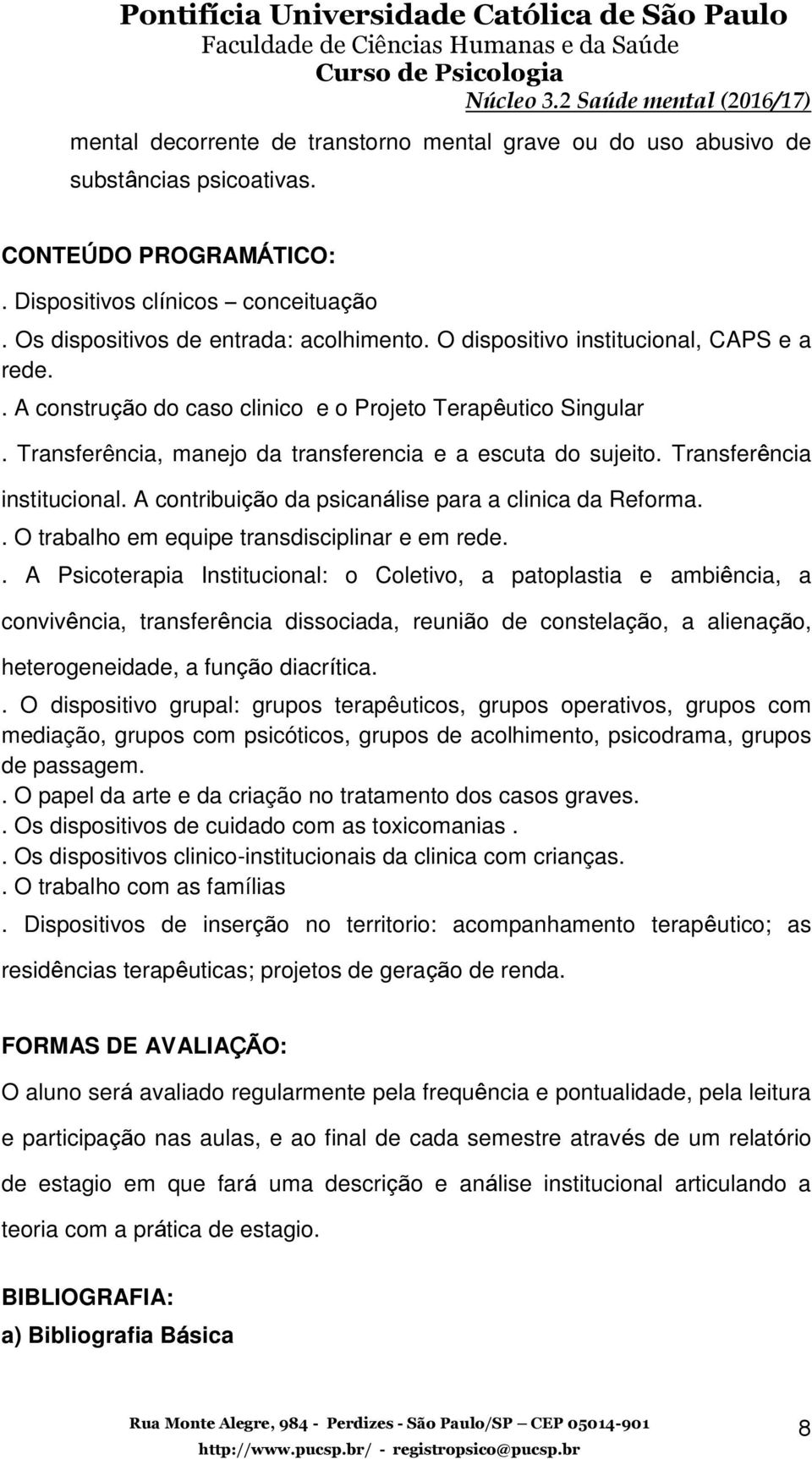 A contribuição da psicanálise para a clinica da Reforma.. O trabalho em equipe transdisciplinar e em rede.