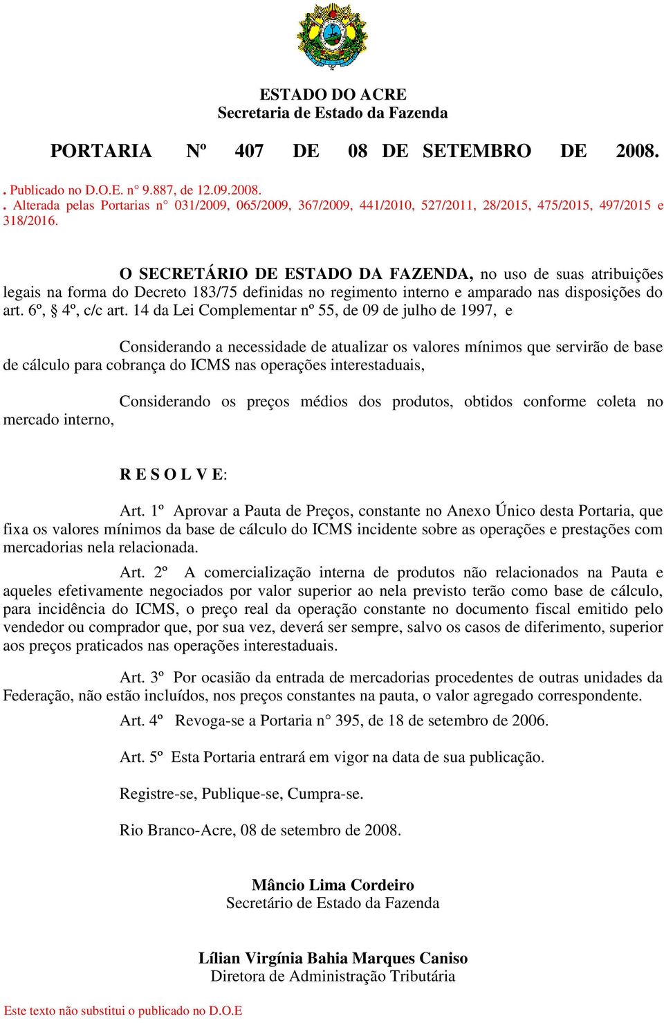 14 da Lei Complementar nº 55, de 09 de julho de 1997, e Considerando a necessidade de atualizar os valores mínimos que servirão de base de cálculo para cobrança do ICMS nas operações interestaduais,