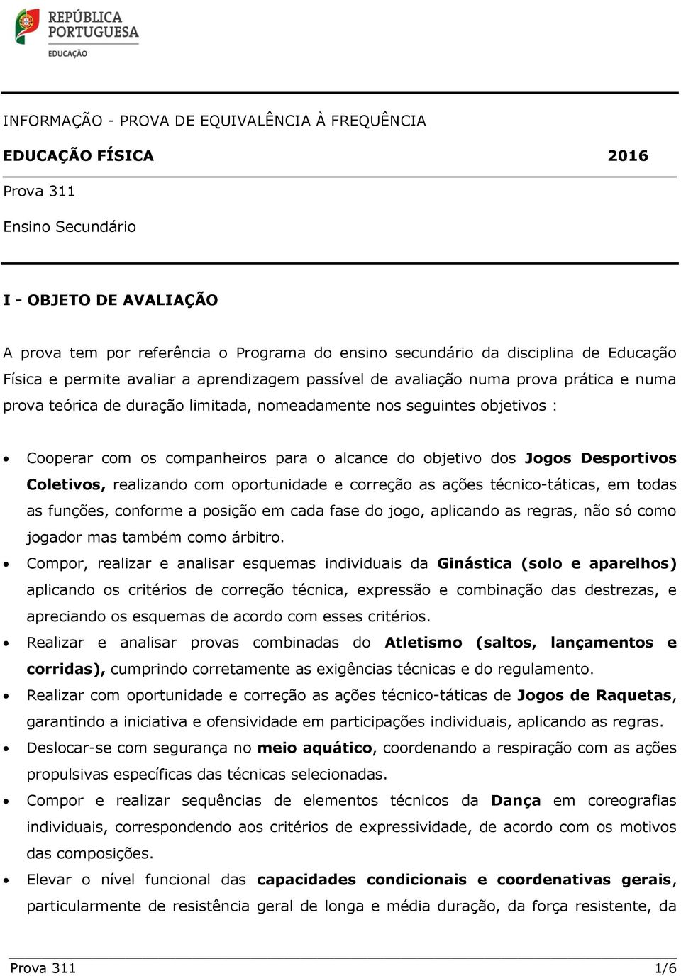 para o alcance do objetivo dos Jogos Desportivos Coletivos, realizando com oportunidade e correção as ações técnico-táticas, em todas as funções, conforme a posição em cada fase do jogo, aplicando as