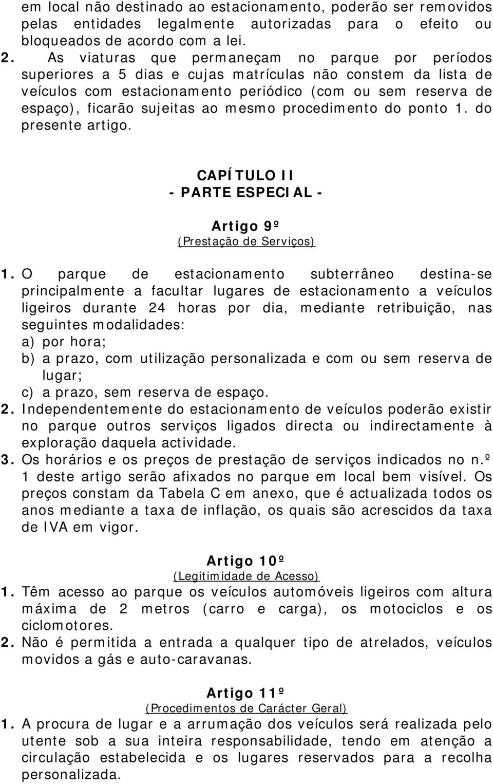 ao mesmo procedimento do ponto 1. do presente artigo. CAPÍTULO II - PARTE ESPECIAL - Artigo 9º (Prestação de Serviços) 1.