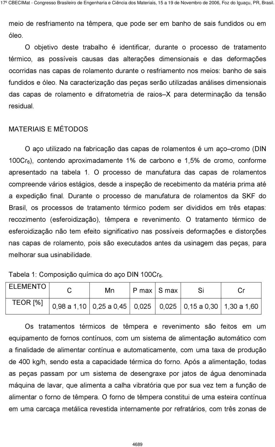 resfriamento nos meios: banho de sais fundidos e óleo.