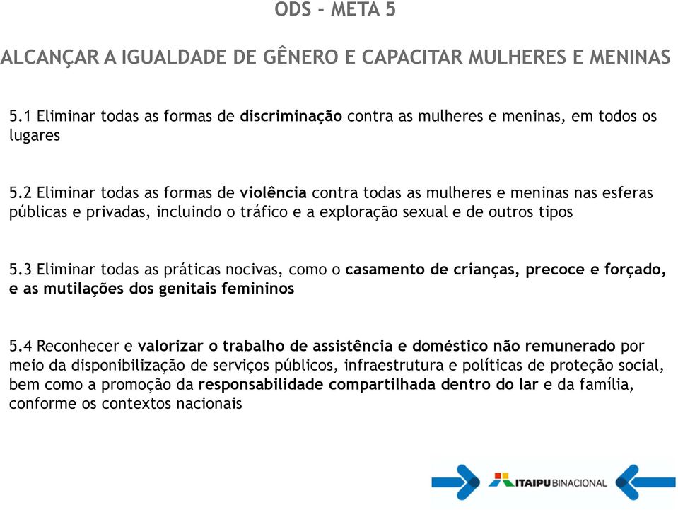 3 Eliminar todas as práticas nocivas, como o casamento de crianças, precoce e forçado, e as mutilações dos genitais femininos 5.