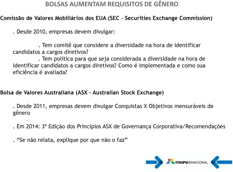 . Tem política para que seja considerada a diversidade na hora de identificar candidatos a cargos diretivos? Como é implementada e como sua eficiência é avaliada?