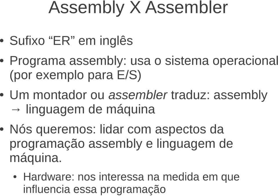 linguagem de máquina Nós queremos: lidar com aspectos da programação assembly e