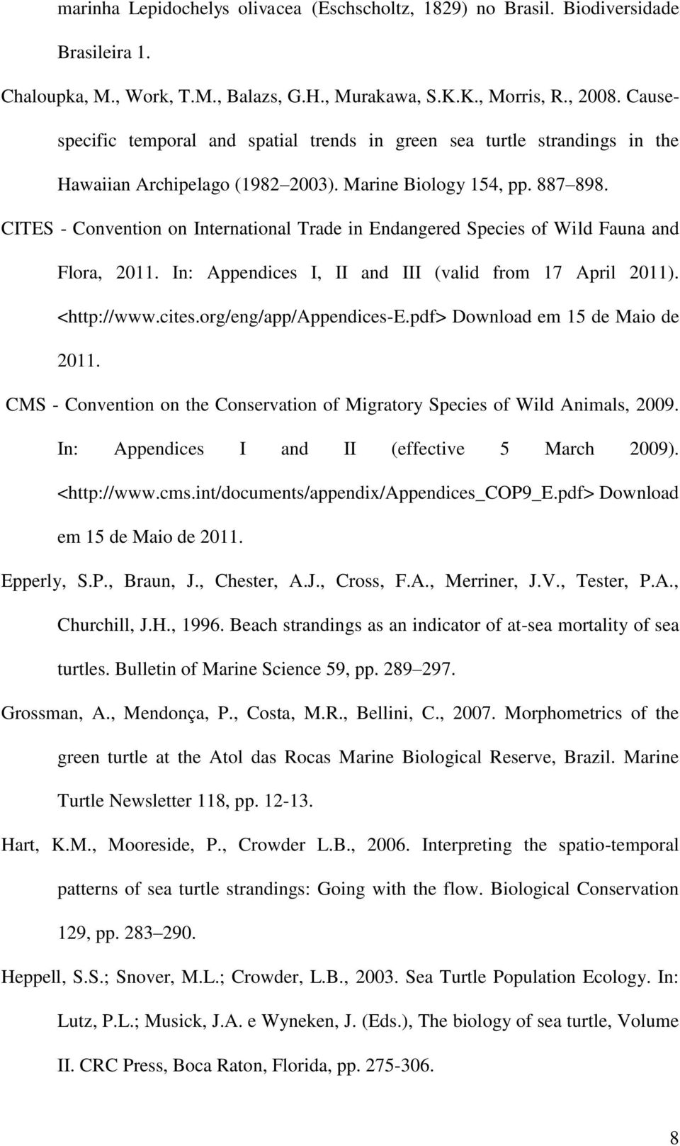 CITES - Convention on International Trade in Endangered Species of Wild Fauna and Flora, 2011. In: Appendices I, II and III (valid from 17 April 2011). <http://www.cites.org/eng/app/appendices-e.