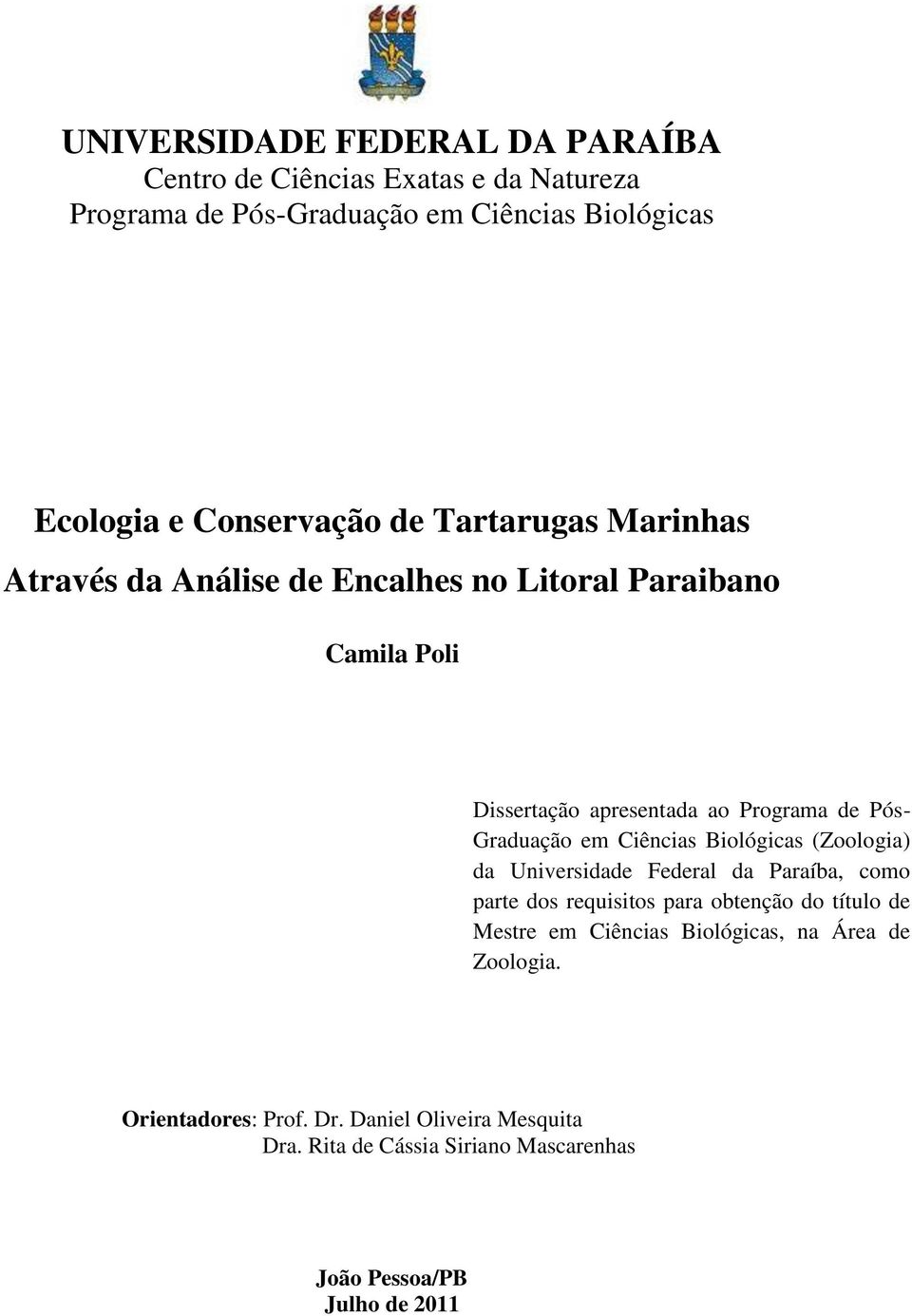 Ciências Biológicas (Zoologia) da Universidade Federal da Paraíba, como parte dos requisitos para obtenção do título de Mestre em Ciências