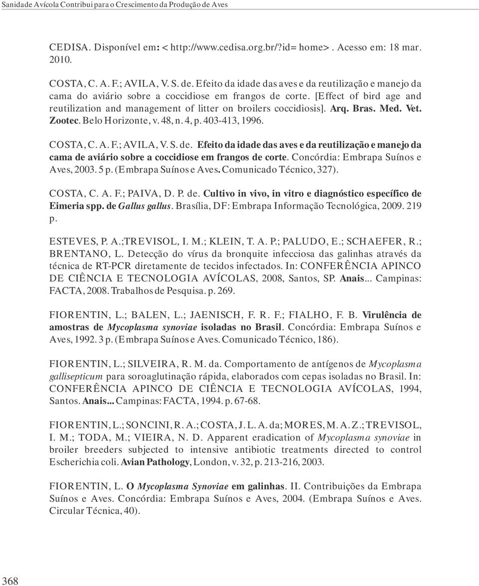 Efeito da idade das aves e da reutilização e manejo da cama de aviário sobre a coccidiose em frangos de corte. Concórdia: Embrapa Suínos e Aves, 2003. 5 p. (Embrapa Suínos e Aves.