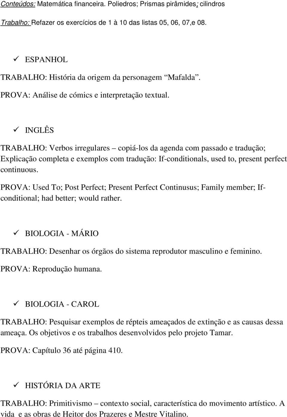 INGLÊS TRABALHO: Verbos irregulares copiá-los da agenda com passado e tradução; Explicação completa e exemplos com tradução: If-conditionals, used to, present perfect continuous.