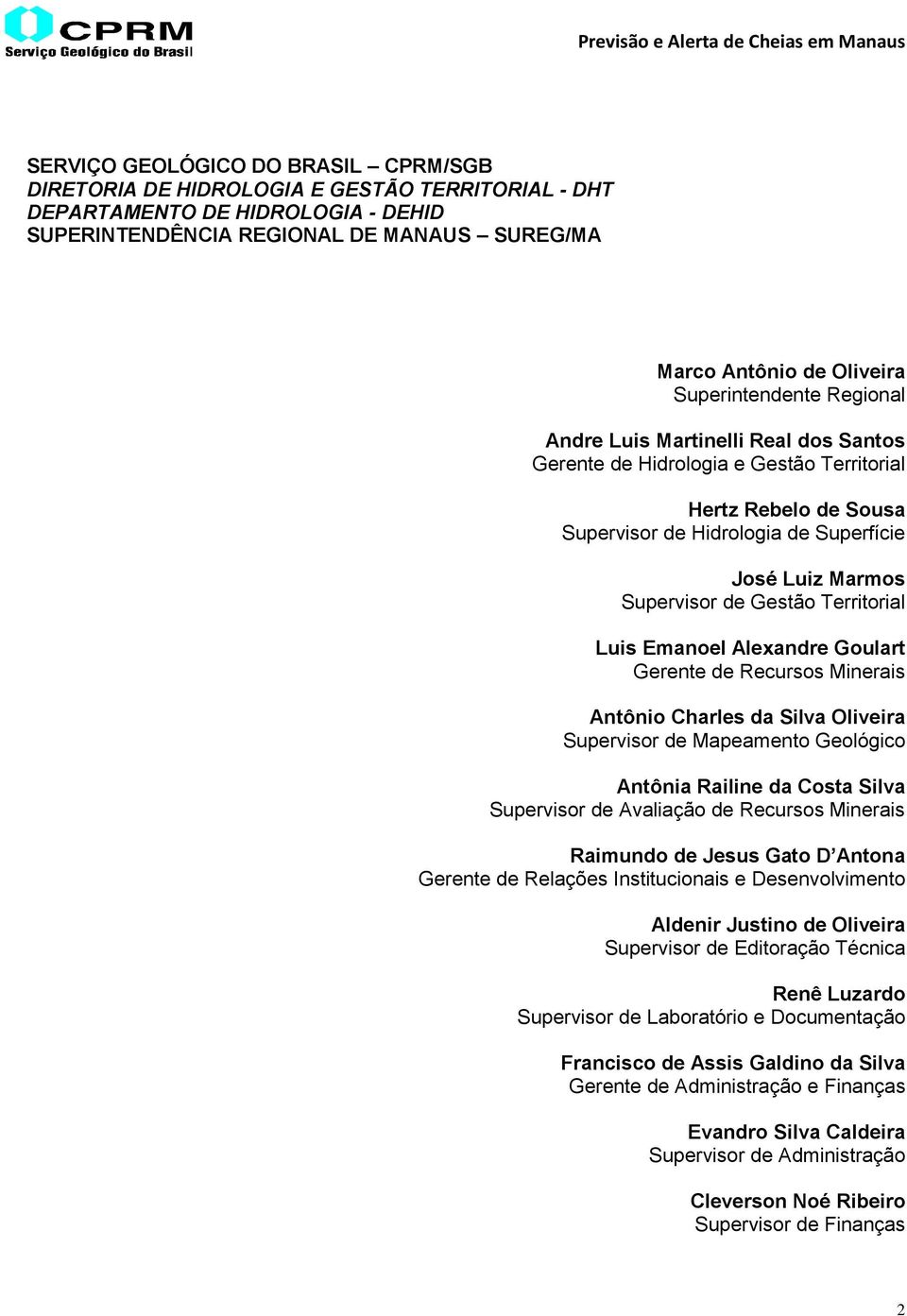 Gestão Territorial Luis Emanoel Alexandre Goulart Gerente de Recursos Minerais Antônio Charles da Silva Oliveira Supervisor de Mapeamento Geológico Antônia Railine da Costa Silva Supervisor de