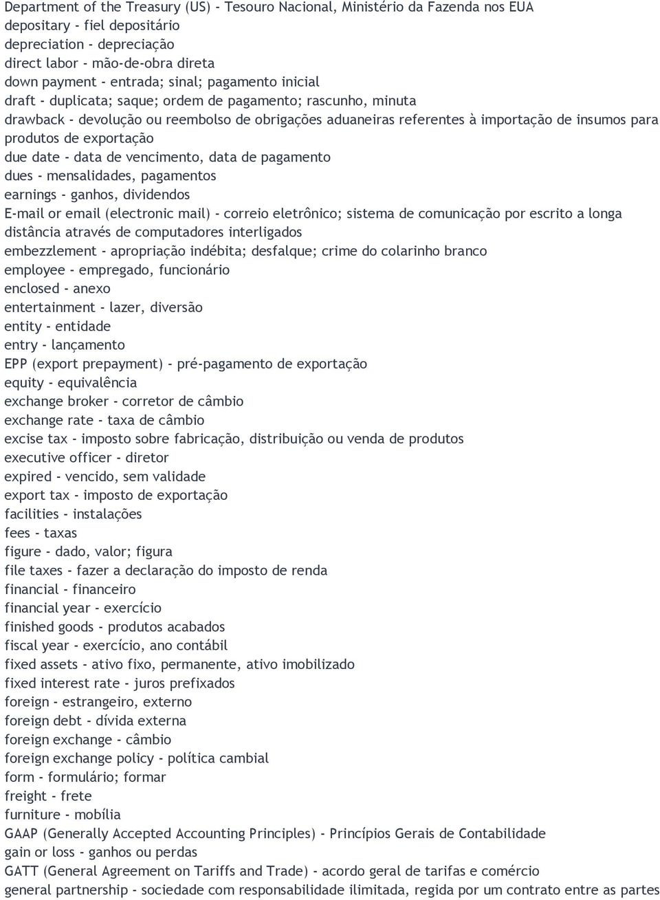 exportação due date - data de vencimento, data de pagamento dues - mensalidades, pagamentos earnings - ganhos, dividendos E-mail or email (electronic mail) - correio eletrônico; sistema de