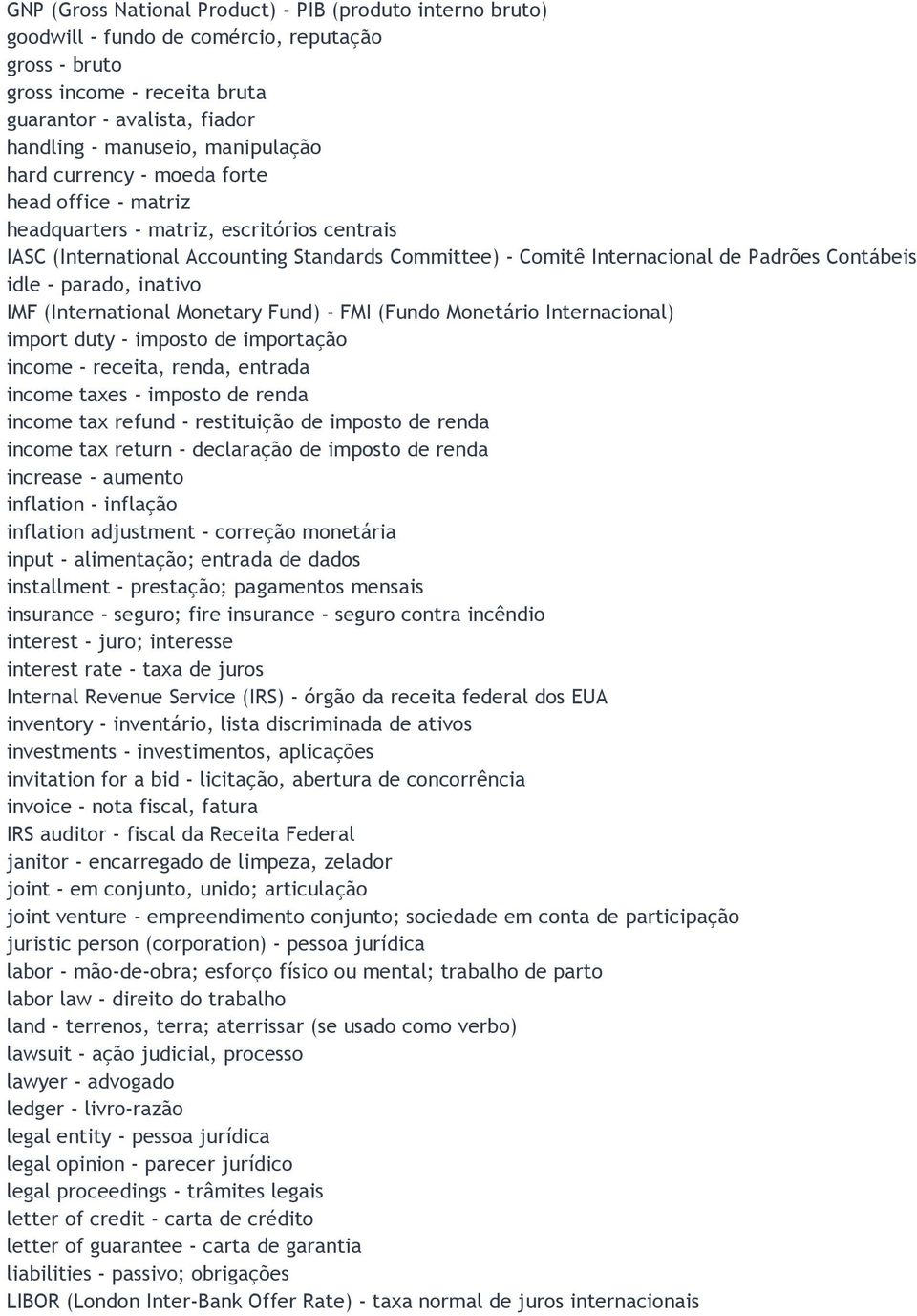 Contábeis idle - parado, inativo IMF (International Monetary Fund) - FMI (Fundo Monetário Internacional) import duty - imposto de importação income - receita, renda, entrada income taxes - imposto de