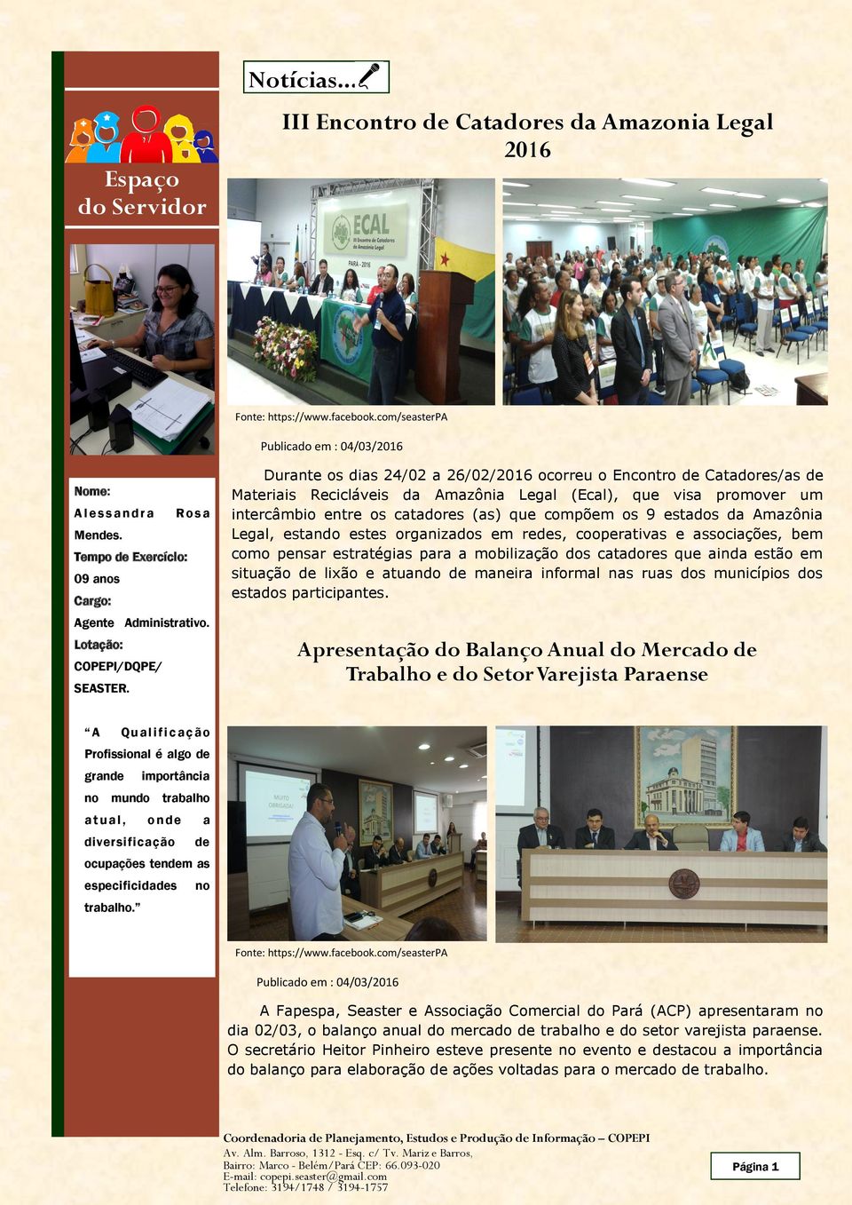 Durante os dias 24/02 a 26/02/2016 ocorreu o Encontro de Catadores/as de Materiais Recicláveis da Amazônia Legal (Ecal), que visa promover um intercâmbio entre os catadores (as) que compõem os 9