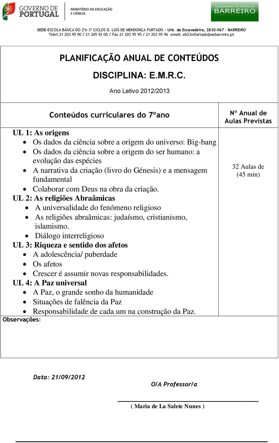UL 2: As religiões Abraâmicas A universalidade do fenómeno religioso As religiões abraâmicas: judaísmo, cristianismo, islamismo.