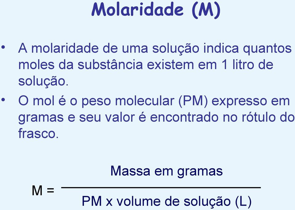 O mol é o peso molecular (PM) expresso em gramas e seu valor é