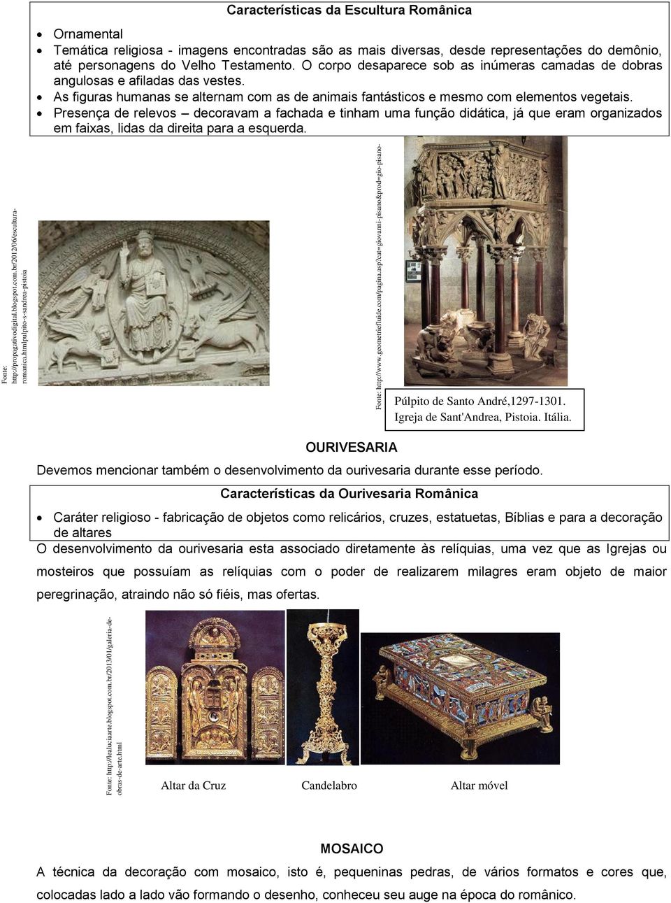 cat=giovanni-pisano&prod=gio-pisanopulpito-s-sandrea-pistoia Características da Escultura Românica Ornamental Temática religiosa - imagens encontradas são as mais diversas, desde representações do