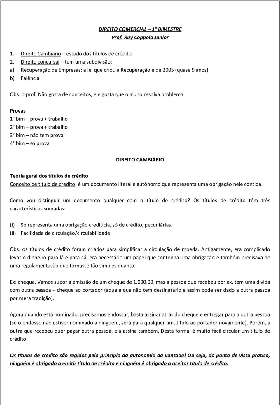 Não gosta de conceitos, ele gosta que o aluno resolva problema.