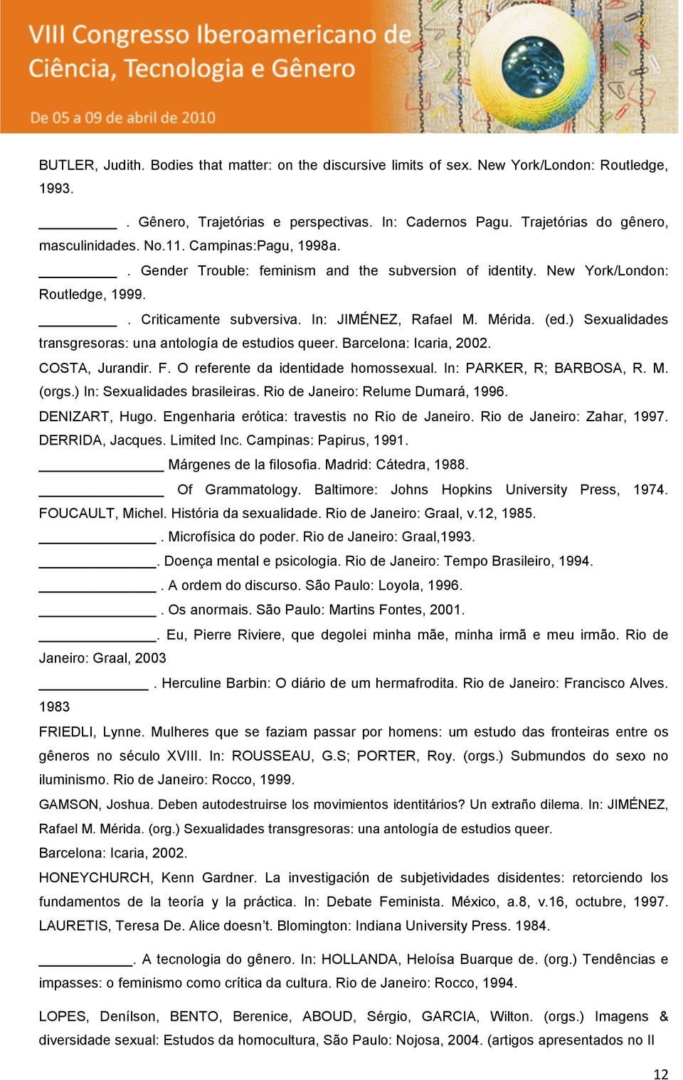 ) Sexualidades transgresoras: una antología de estudios queer. Barcelona: Icaria, 2002. COSTA, Jurandir. F. O referente da identidade homossexual. In: PARKER, R; BARBOSA, R. M. (orgs.