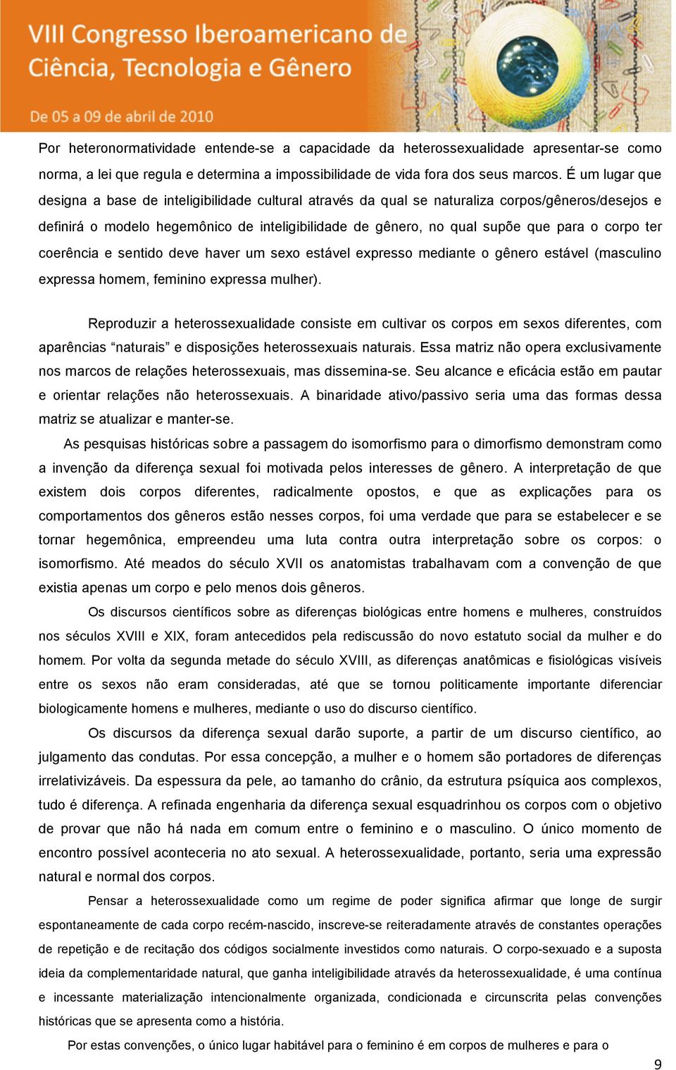 corpo ter coerência e sentido deve haver um sexo estável expresso mediante o gênero estável (masculino expressa homem, feminino expressa mulher).