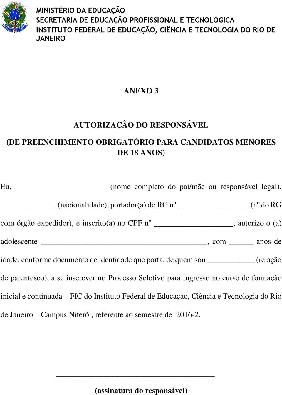 documento de identidade que porta, de quem sou (relação de parentesco), a se inscrever no Processo Seletivo para ingresso no curso de formação inicial e